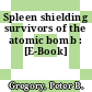 Spleen shielding survivors of the atomic bomb : [E-Book]
