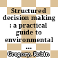 Structured decision making : a practical guide to environmental management choices [E-Book] /