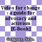 Video for change : a guide for advocacy and activism [E-Book] /
