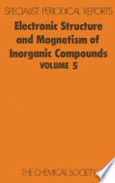 Electronic structure and magnetism of inorganic compounds. vol. 0005 : A review of the literature published during 1974 and 1975.
