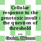 Cellular response to the genotoxic insult : the question of threshold for genotoxic carcinogens  / [E-Book]
