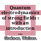 Quantum electrodynamics of strong fields : with an introduction into modern relativistic quantum mechanics /