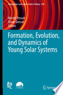 Formation, Evolution, and Dynamics of Young Solar Systems [E-Book] /