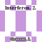 Interferon. 2.
