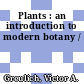 Plants : an introduction to modern botany /