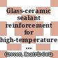 Glass-ceramic sealant reinforcement for high-temperature applications /