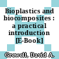 Bioplastics and biocomposites : a practical introduction [E-Book] /
