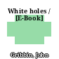 White holes / [E-Book]