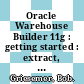 Oracle Warehouse Builder 11g : getting started : extract, transform, and load data to build a dynamic, operational data warehouse [E-Book] /