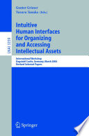 Intuitive Human Interfaces for Organizing and Accessing Intellectual Assets [E-Book] / International Workshop, Dagstuhl Castle, Germany, March 1-5, 2004, Revised Selected Papers