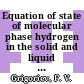 Equation of state of molecular phase hydrogen in the solid and liquid states at high pressure : Aus dem ru.