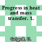 Progress in heat and mass transfer. 1.