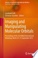 Imaging and Manipulating Molecular Orbitals [E-Book] : Proceedings of the 3rd AtMol International Workshop, Berlin 24-25 September 2012 /