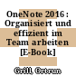 OneNote 2016 : Organisiert und effizient im Team arbeiten [E-Book] /