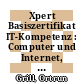 Xpert Basiszertifikat IT-Kompetenz : Computer und Internet, Texte und Präsentation mit Windows 10, Office 2016 [E-Book] /