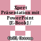 Xpert Präsentation mit PowerPoint [E-Book] /