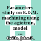 Parameters study on E.D.M. machining using the agietron, model BM-6 : [E-Book]