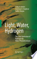 Light, Water, Hydrogen [E-Book] : The Solar Generation of Hydrogen by Water Photoelectrolysis /