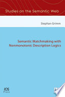 Semantic matchmaking with nonmonotonic description logics [E-Book] /