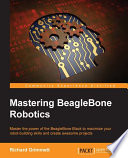 Mastering BeagleBone robotics : master the power of the BeagleBone Black to maximize your robot-building skills and create awesome projects [E-Book] /