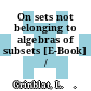 On sets not belonging to algebras of subsets [E-Book] /