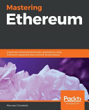 Mastering Ethereum : implement advanced blockchain applications using Ethereum-supported tools, services, and protocols [E-Book] /