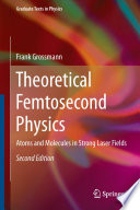 Theoretical Femtosecond Physics [E-Book] : Atoms and Molecules in Strong Laser Fields /