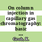 On column injection in capillary gas chromatography: basic technique, retention gaps, solvent effects.