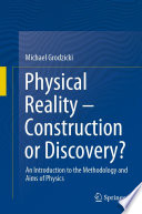 Physical Reality - Construction or Discovery? [E-Book] : An Introduction to the Methodology and Aims of Physics /