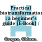 Practical biotransformations : a beginner's guide [E-Book] /