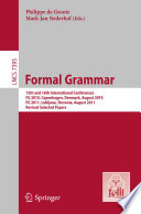 Formal Grammar [E-Book] : 15th and 16th International Conferences, FG 2010, Copenhagen, Denmark, August 2010, FG 2011, Ljubljana, Slovenia, August 2011, Revised Selected Papers /