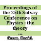 Proceedings of the 25th Solvay Conference on Physics : the theory of the quantum world : Brussels, Belgium, 19-22 October 2011 [E-Book] /