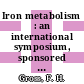 Iron metabolism : an international symposium, sponsored by CIBA, Aix-en-Provence, 1st-5th July, 1963 /