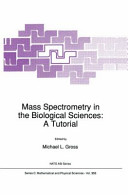 Mass spectrometry in the biological sciences: a tutorial : NATO advanced study institute on mass spectrometry in the molecular sciences: proceedings : Cetraro, 17.06.90-29.06.90 /