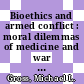 Bioethics and armed conflict : moral dilemmas of medicine and war [E-Book] /