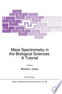 Mass Spectrometry in the Biological Sciences: A Tutorial [E-Book] /