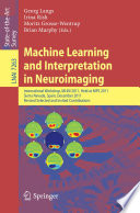 Machine Learning and Interpretation in Neuroimaging [E-Book] : International Workshop, MLINI 2011, Held at NIPS 2011, Sierra Nevada, Spain, December 16-17, 2011, Revised Selected and Invited Contributions /