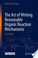 The Art of Writing Reasonable Organic Reaction Mechanisms [E-Book] /