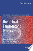 Theoretical Femtosecond Physics [E-Book] : Atoms and Molecules in Strong Laser Fields /