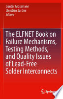 The ELFNET Book on Failure Mechanisms, Testing Methods, and Quality Issues of Lead-Free Solder Interconnects [E-Book] /