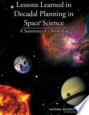 Lessons learned in decadal planning in space science : summary of a workshop [E-Book] /