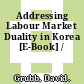 Addressing Labour Market Duality in Korea [E-Book] /