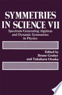 Symmetries in Science VII [E-Book] : Spectrum-Generating Algebras and Dynamic Symmetries in Physics /
