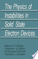 The Physics of Instabilities in Solid State Electron Devices [E-Book] /