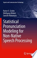 Statistical Pronunciation Modeling for Non-Native Speech Processing [E-Book] /