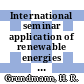 International seminar application of renewable energies in developing countries : 07.09.87-10.09.87.
