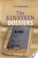 The Einstein Dossiers [E-Book] : Science and Politics — Einstein’s Berlin Period with an Appendix on Einstein’s FBI File /