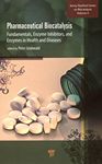 Pharmaceutical biocatalysis : fundamentals, enzyme inhibitors, and enzymes in health and diseases /