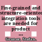Fine-grained and structure-oriented integration tools are needed for product development processes /