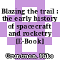 Blazing the trail : the early history of spacecraft and rocketry [E-Book] /